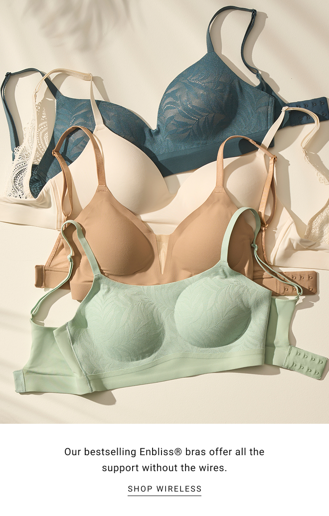 Our bestselling Enbliss® bras offer all the support without the wires. SHOP wireless