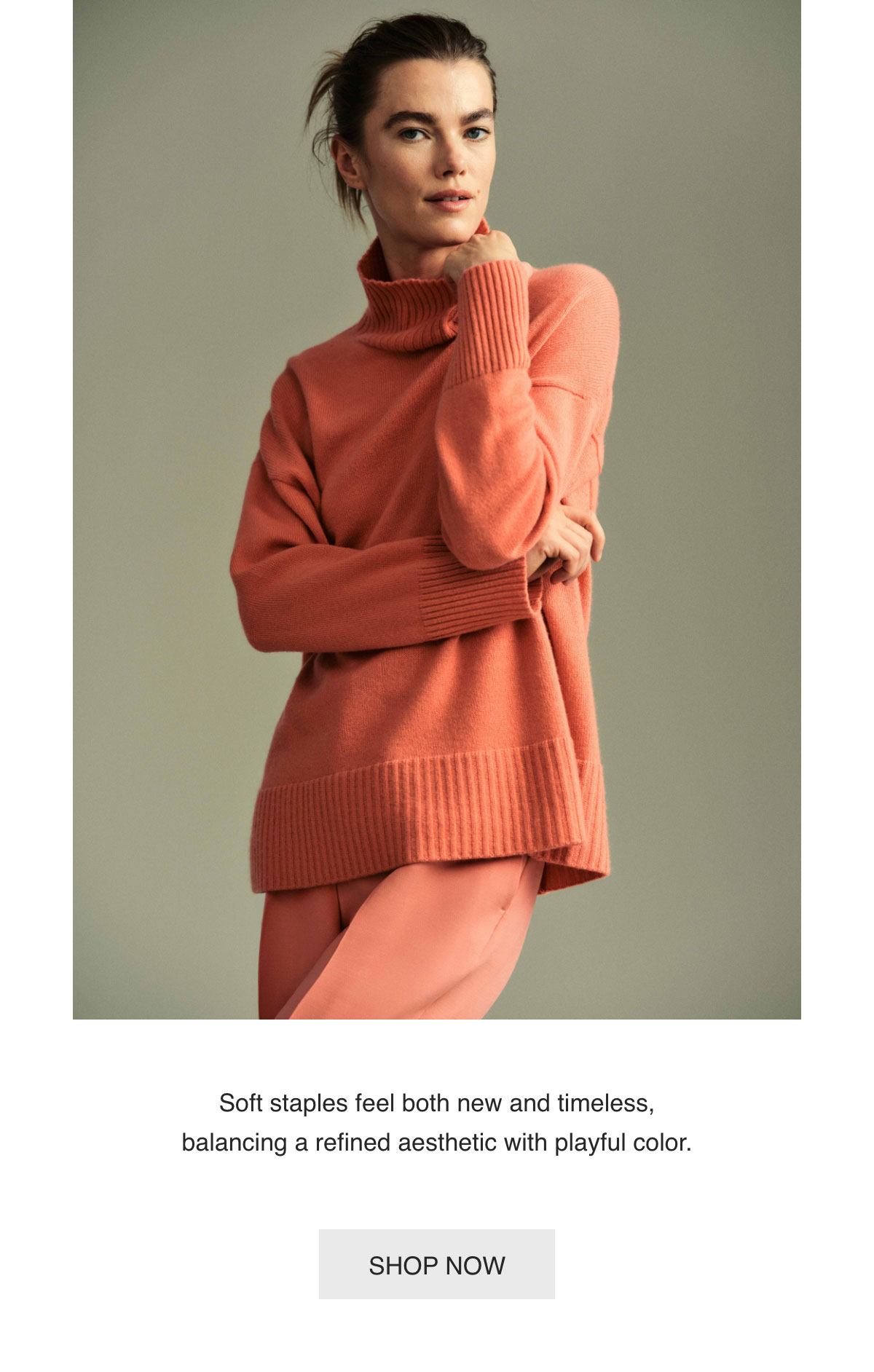Soft staples feel both new and timeless, balancing a refined aesthetic with playful color. - [SHOP NOW]
