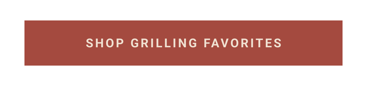 SHOP GRILLING FAVORITES