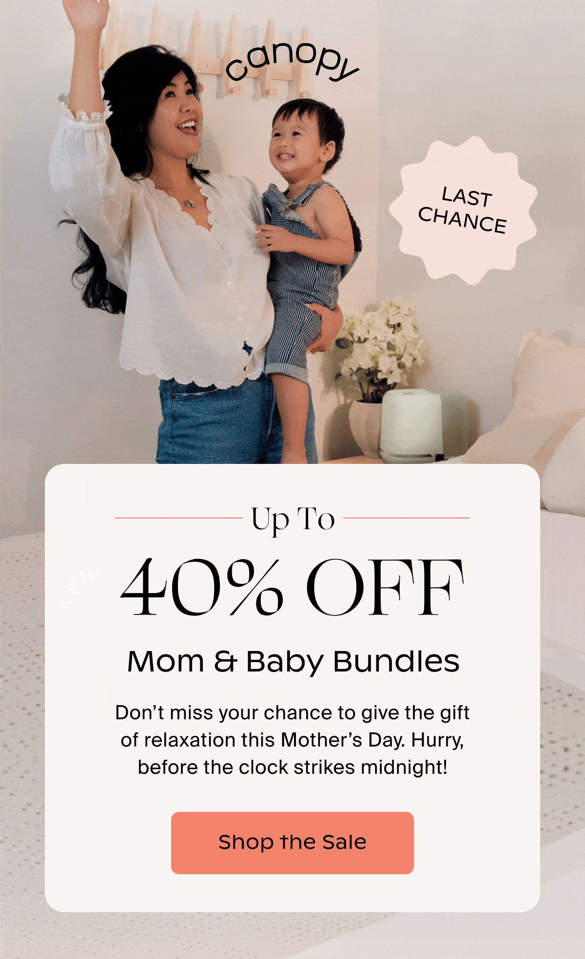 Canopy | ️Up To 40% OFF Mom & Baby Bundles | Don’t miss your chance to give the gift of relaxation this Mother’s Day. Hurry, before the clock strikes midnight! | Shop the Sale