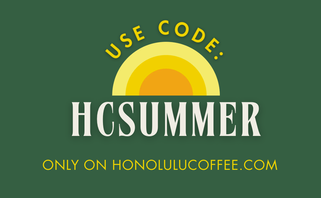 use code: HCSUMMER. ONLY ON HONOLULUCOFFEE.COM