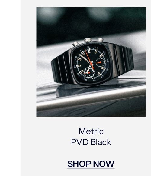 Metric - PVD Black. SHOP NOW
