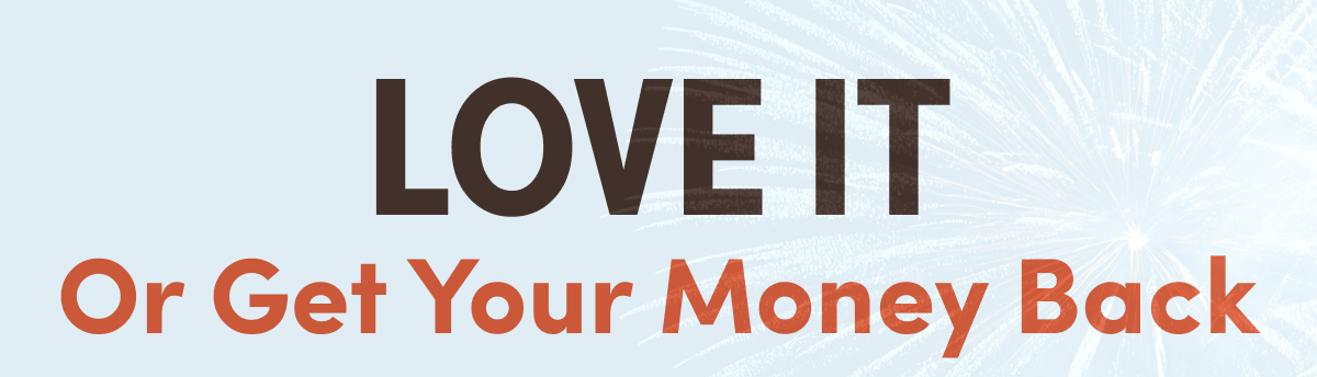 Love It or Get Your Money Back