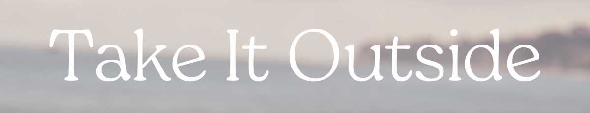 Take it Outside