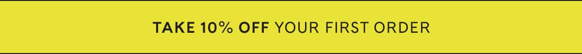 Take 10% Off Your First Order