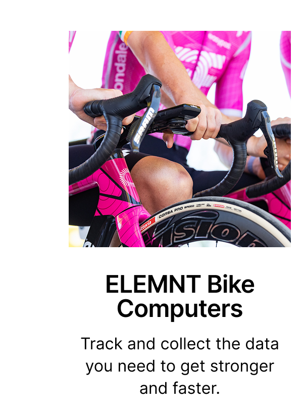 ELEMNT Bike Computers | Track and collect the data you need to get stronger and faster.