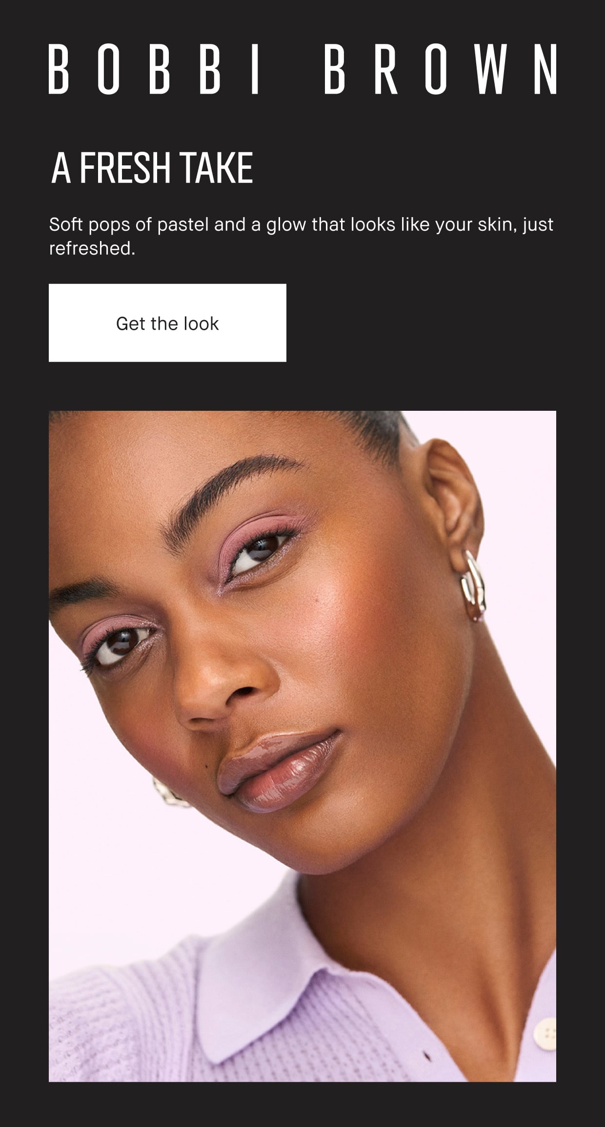 BOBBI BROWN | A FRESH TAKE | Soft pops of pastel and a glow that looks like your skin, just refreshed. | Get the look