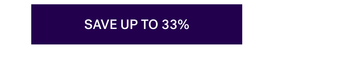 SAVE UP TO 33%