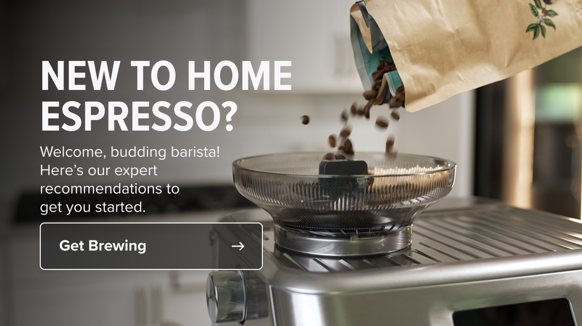 NEW TO HOME ESPRESSO?&nbsp; Welcome, budding barista!  Here’s our expert  recommendations to  get you started.&nbsp; Get Brewing