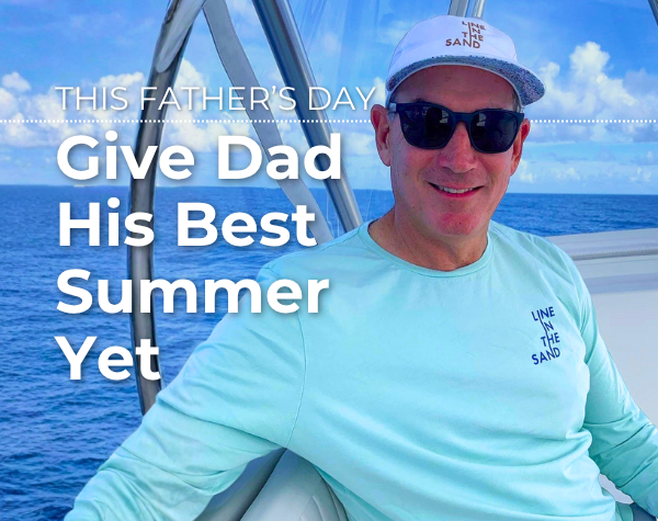 Give Dad His Best Summer Yet this Father's Day