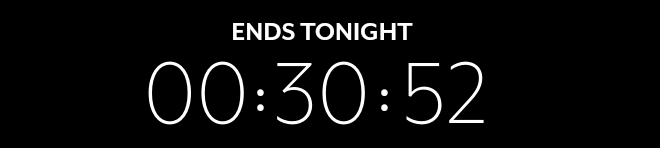 ENDS TONIGHT