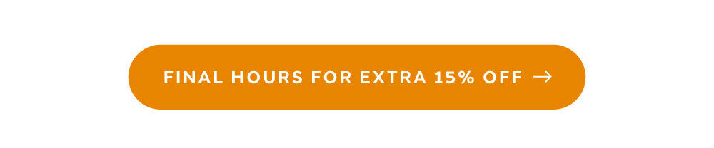 [ FINAL HOURS FOR EXTRA 15% OFF ]