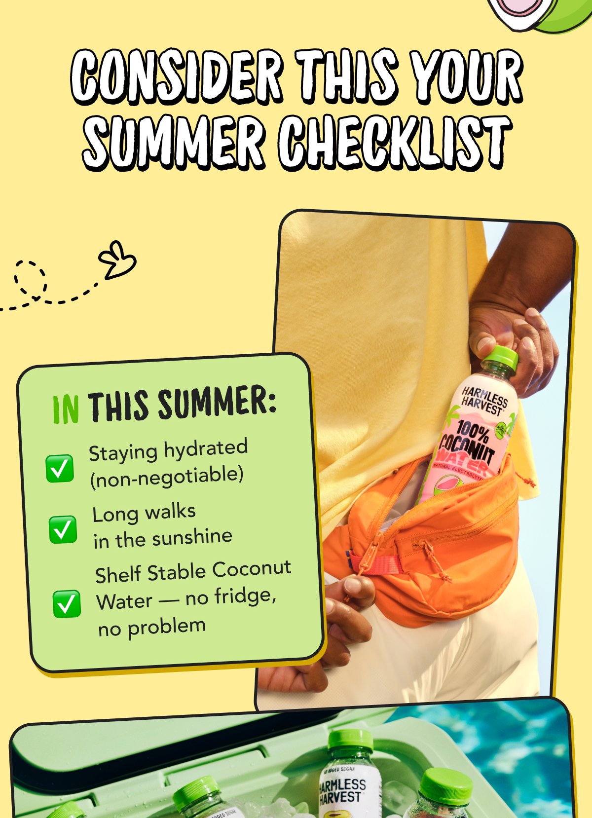 Consider This Your Summer Checklist | In this summer | Staying hydrated (non-negotiable) Long walks in the sunshine Shelf Stable Coconut Water — no fridge, no problem 