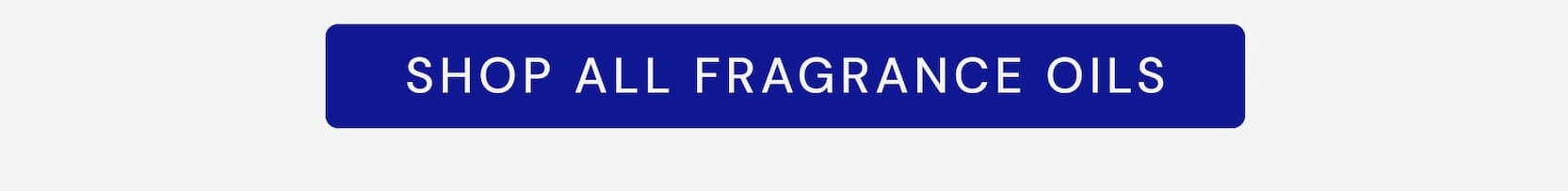 SHOP ALL FRAGRANCE OILS