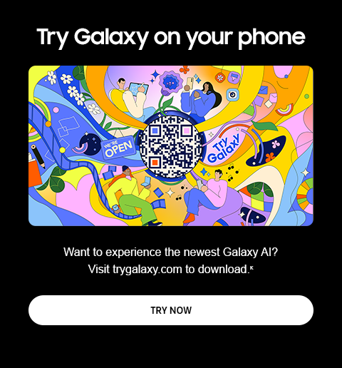Try Galaxy on your phone - Want to experience the newest Galaxy AI? - Visit trygalaxy.com to download.K - TRY NOW