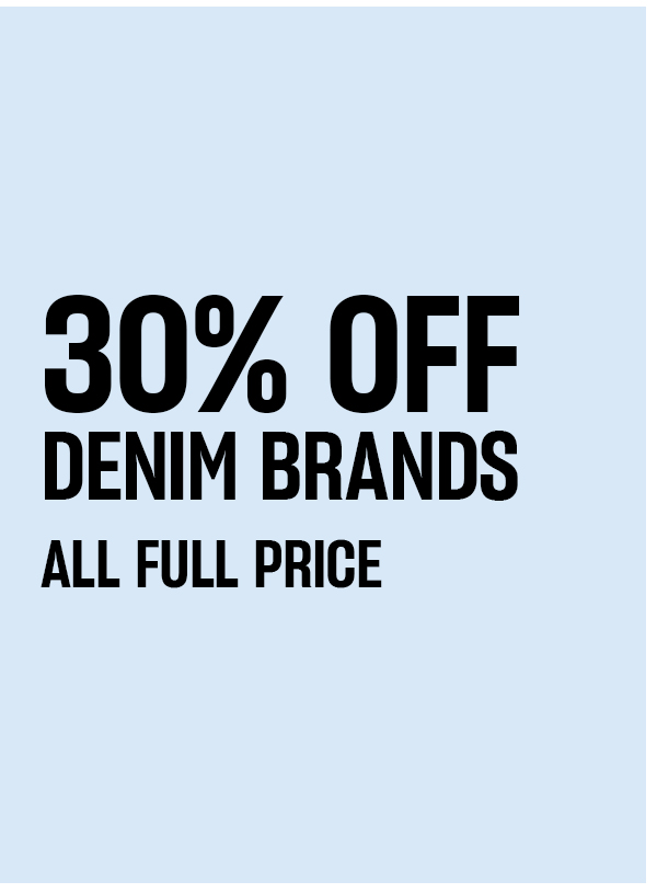 30% off denim brands. All full price