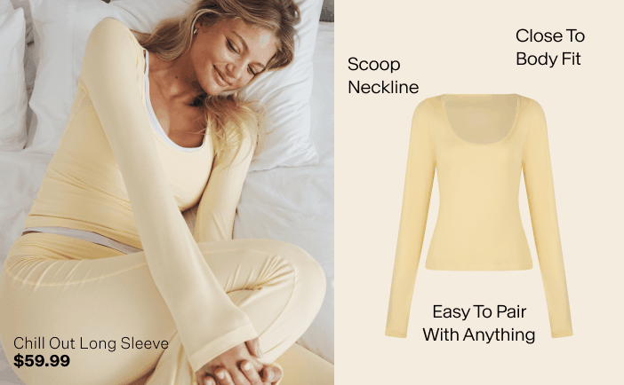Chill Out Long Sleeve $59.99. Scoop Neckline. Close To Body Fit. Easy To Pair With Anything.