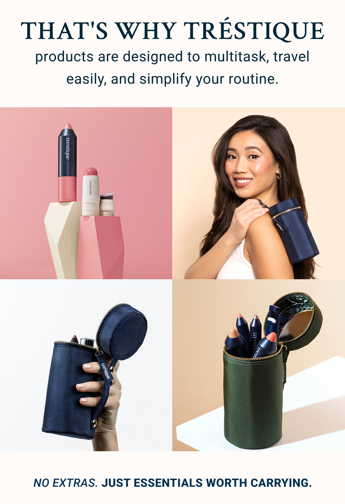 That's why TRÉSTIQUE products are designed to multitask, travel easily, and simplify your routine.