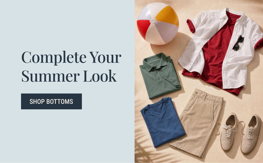 Complete your summer look. Shop bottoms