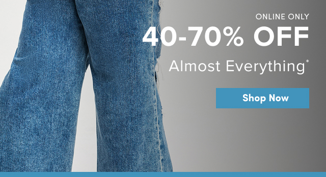 Online Only | 40-70% Off Almost Everything* | Shop Now >