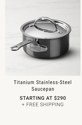 Titanium Stainless-Steel Saucepan - Starting at $290