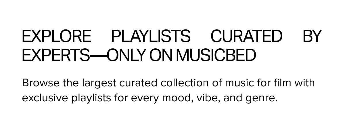 Explore Playlists Curated by Experts—Only On Musicbed