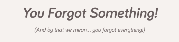 You Forget Something!
