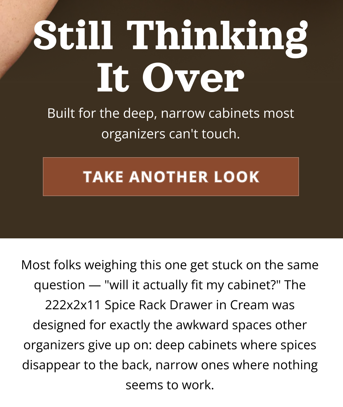 Spice rack drawer solution for deep and narrow cabinets with message “Still Thinking It Over” and call-to-action button to take another look