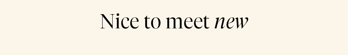 Nice to meet new