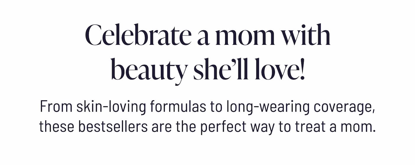 Celebrate a mom with beauty she'll love!