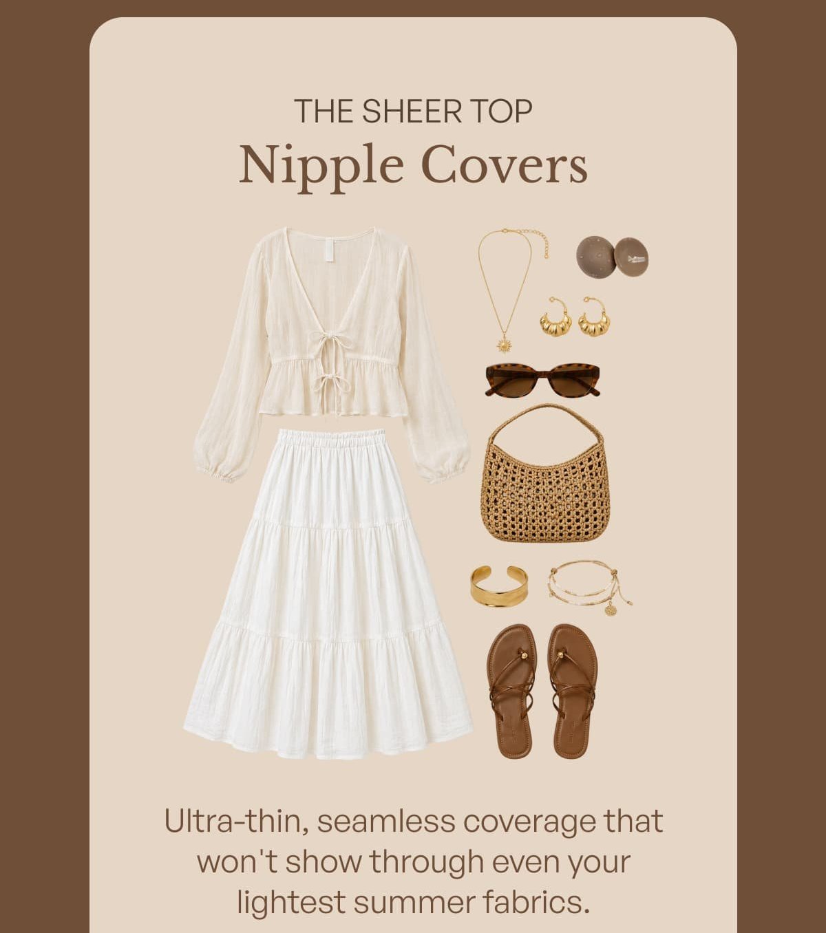 The sheer top nipple covers Ultra - thin, seamless coverage that won't show through even your lightest summer fabrics.