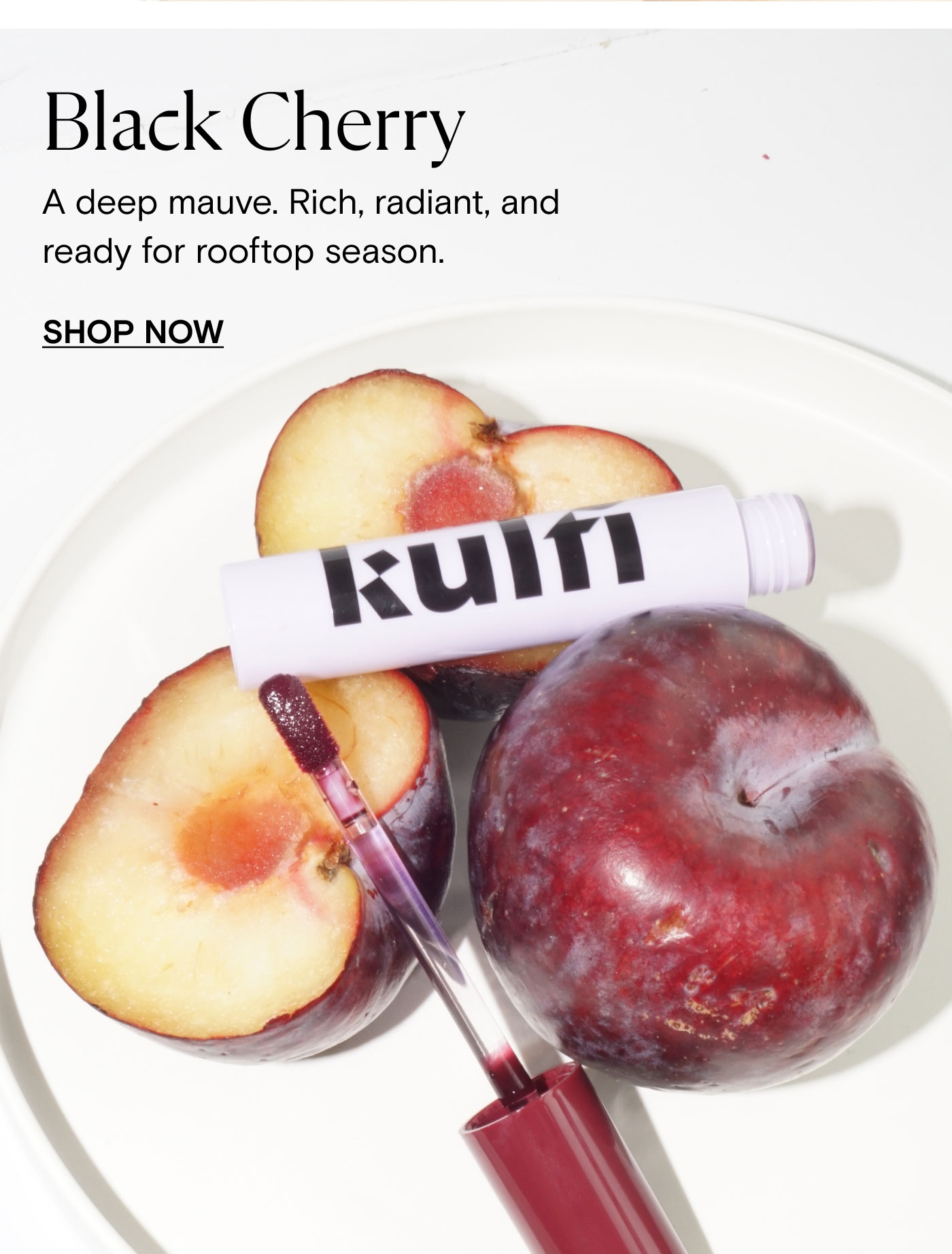 Black Cherry. A deep mauve. Rich, radiant, and ready for rooftop season. Shop Now.