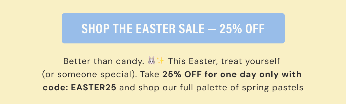 Easter Sale | Extra 25% Off | SHOP NOW