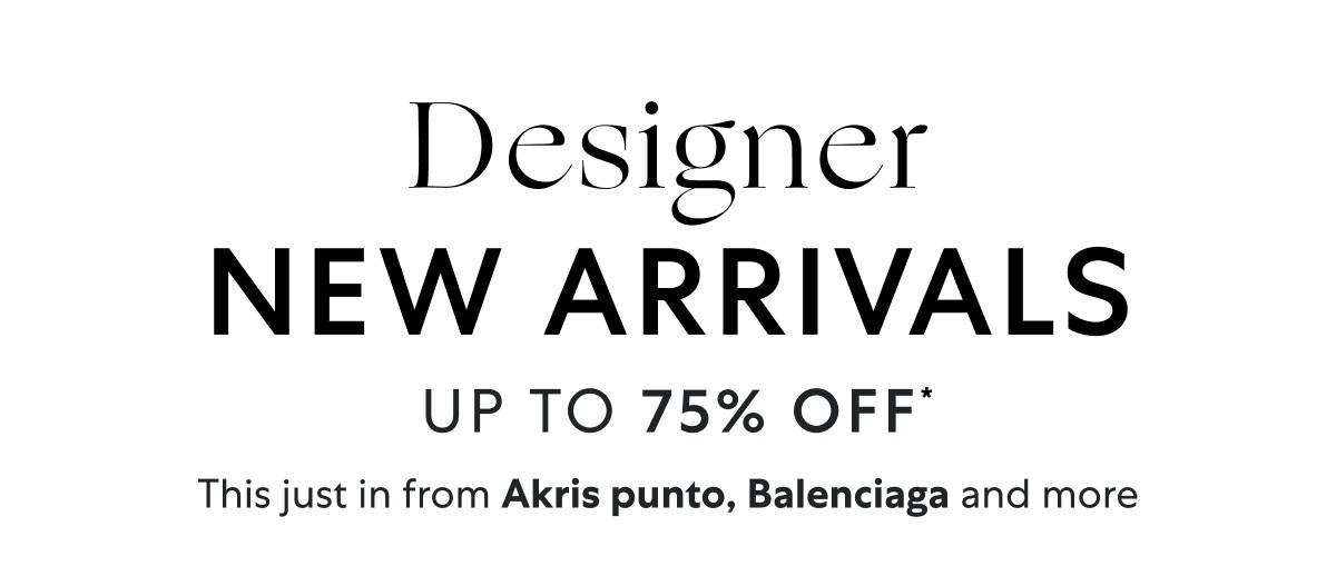 Let’s talk designer arrivals: Akris punto, Balenciaga and more