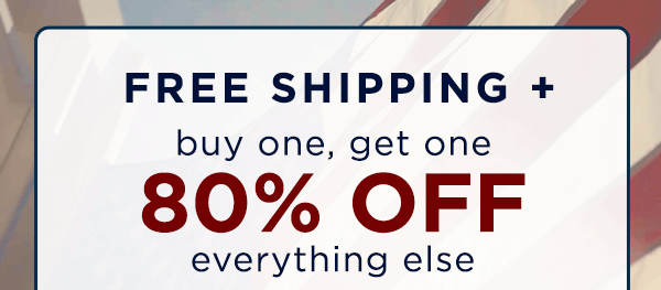 free shipping + buy one, get one 80% off everything else