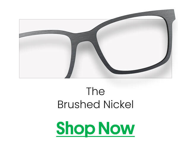 The Brushed Nickel | Shop Now