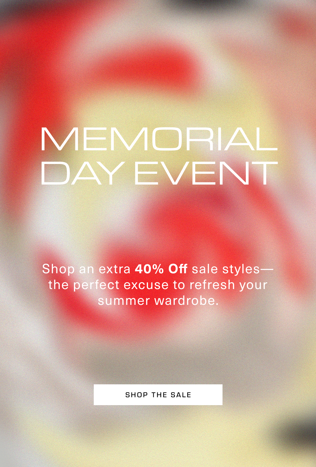 Memorial Day Event OR Sale on Sale. Shop an extra 40% Off sale styles— the perfect excuse to refresh your summer wardrobe. Shop the Sale