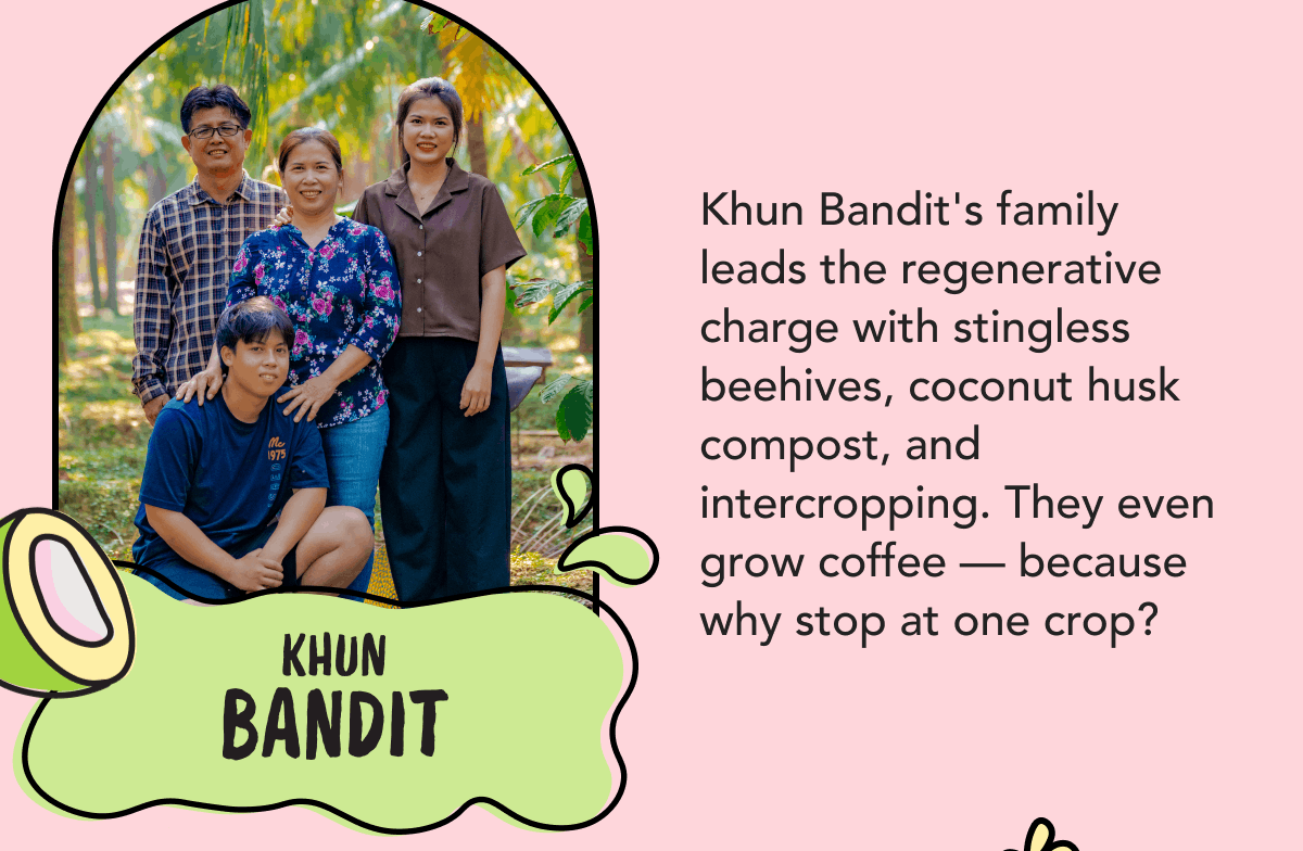 Khun Bandit | Khun Bandit's family leads the regenerative charge with stingless beehives, coconut husk compost, and intercropping. They even grow coffee — because why stop at one crop?