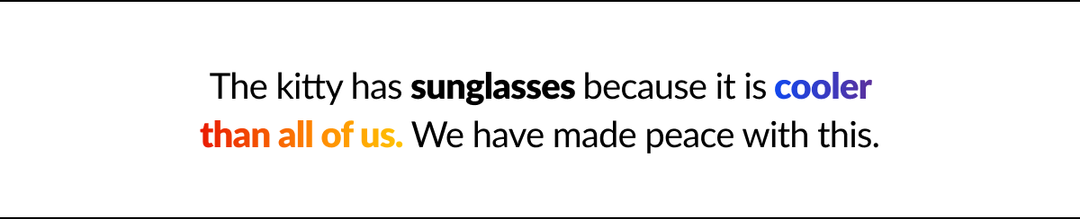 The kitty has sunglasses because it is cooler than all of us. We have made peace with this.