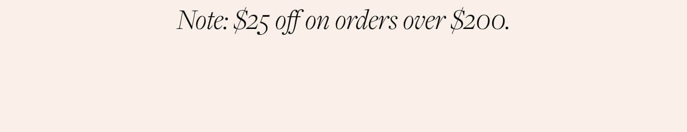 Note: $25 off on orders over $200.