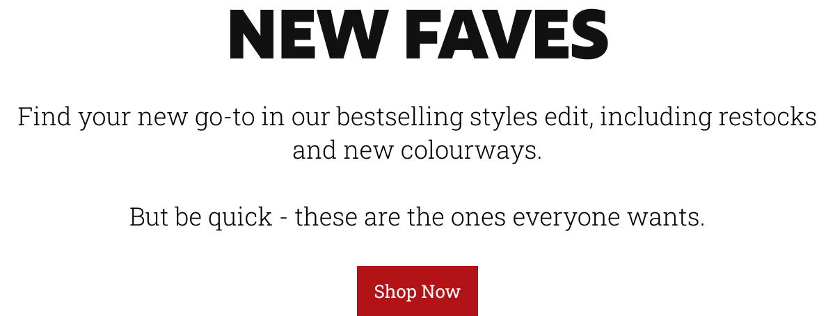 Find your new go-to in our bestselling styles edit, including restocks and new colourways.