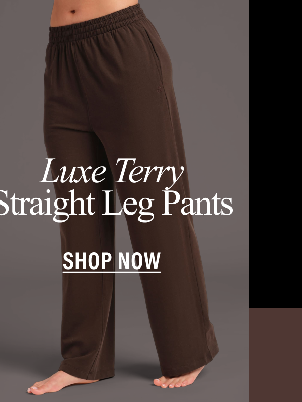 Luxe Terry Straight Leg | Shop Now