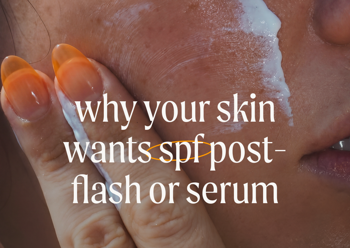 why your skin wants spf post-flash or serum