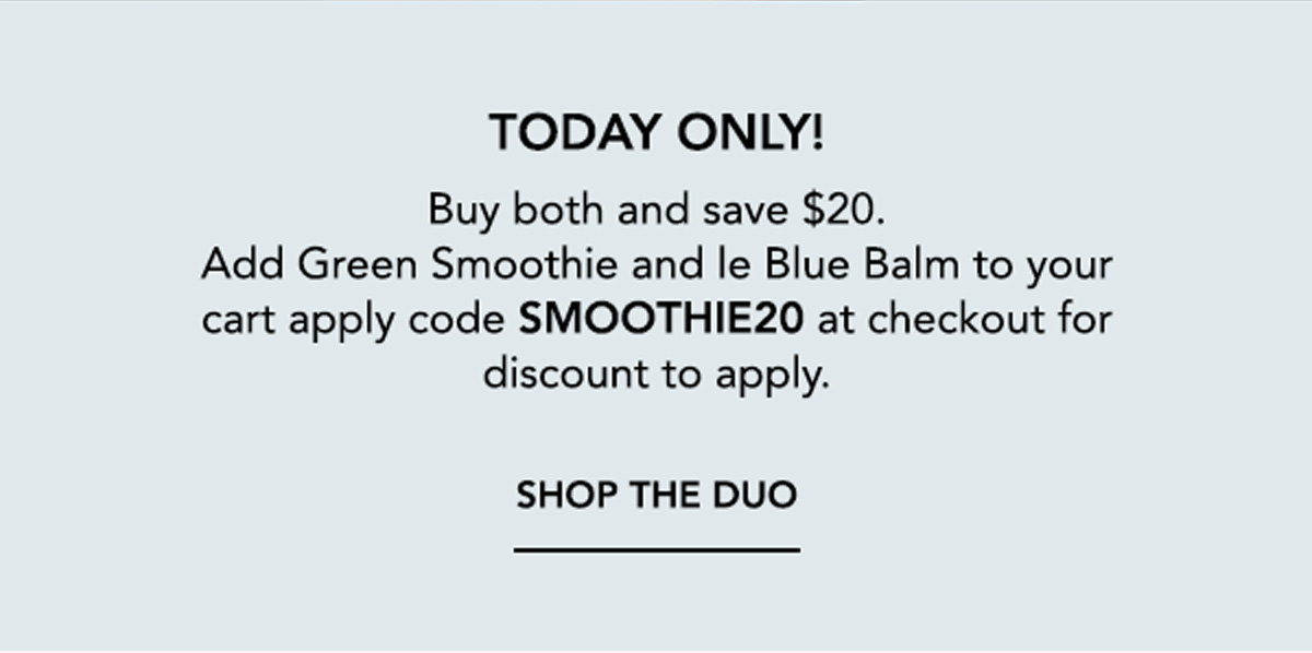 Today-only promotion offering $20 off when Green Smoothie and le Blue Balm are added to the cart and code SMOOTHIE20 is applied at checkout.