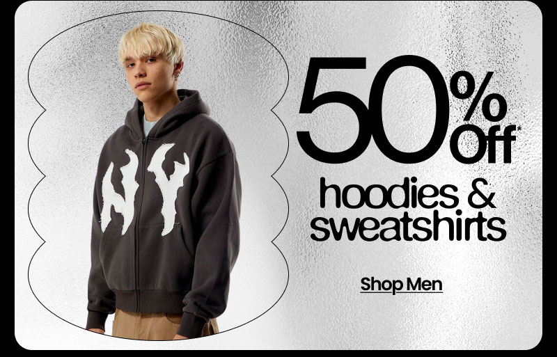 50% OFF* HOODIES & SWEATSHIRTS SHOP MEN