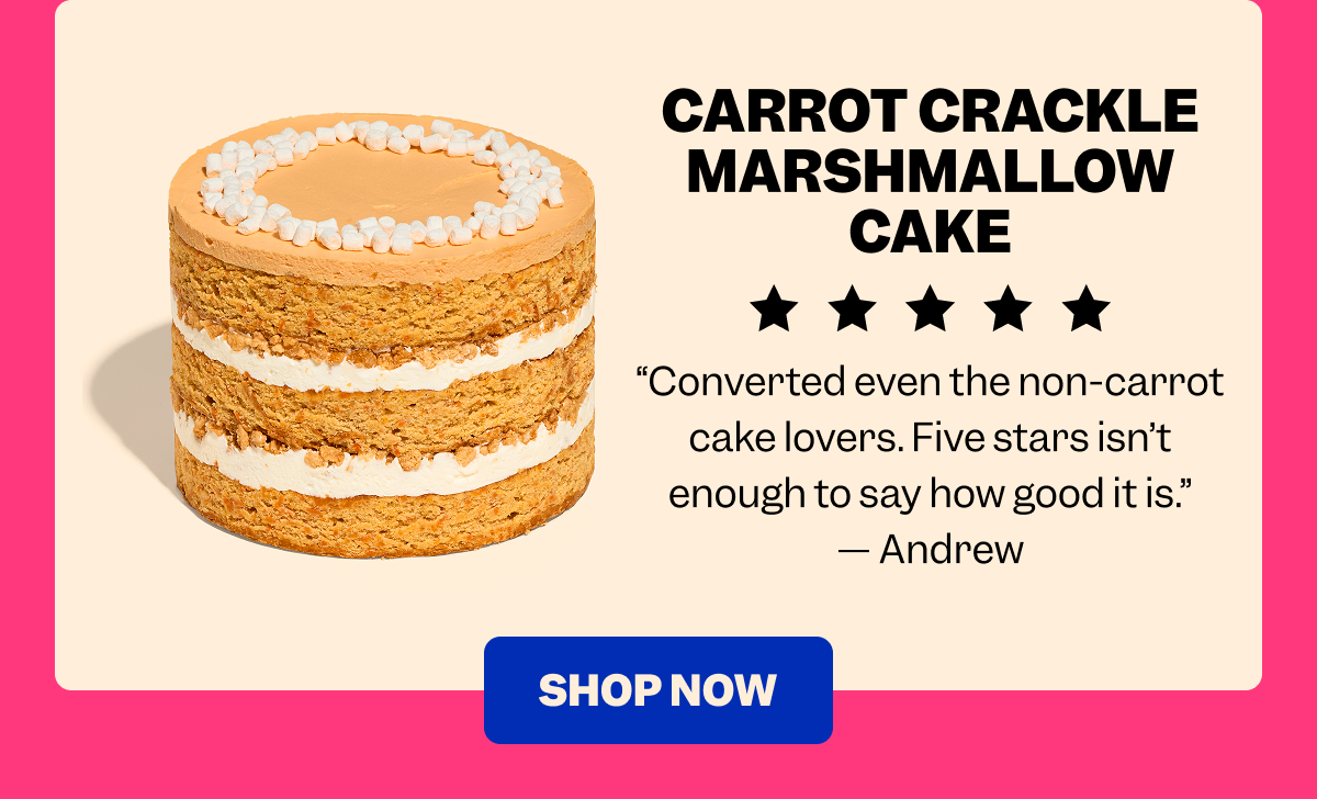 CARROT CRACKLE MARSHMALLOW CAKE “Converted even the non-carrot cake lovers. Five stars isn’t enough to say how good it is.” — Andrew SHOP NOW