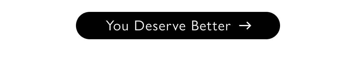 You Deserve Better
