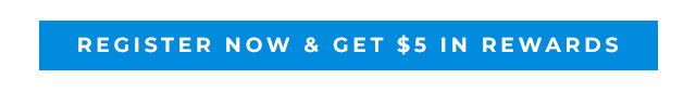 Register now and receive $5 in rewards