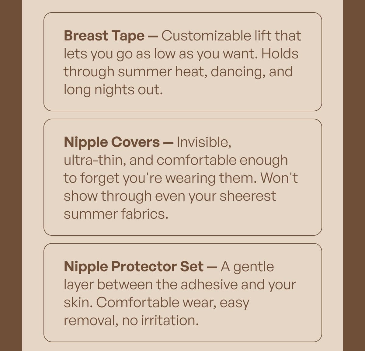 Breast Tape-Customizable lift that lets you go as low as you want. Holds through summer heat, dancing, and long nights out.