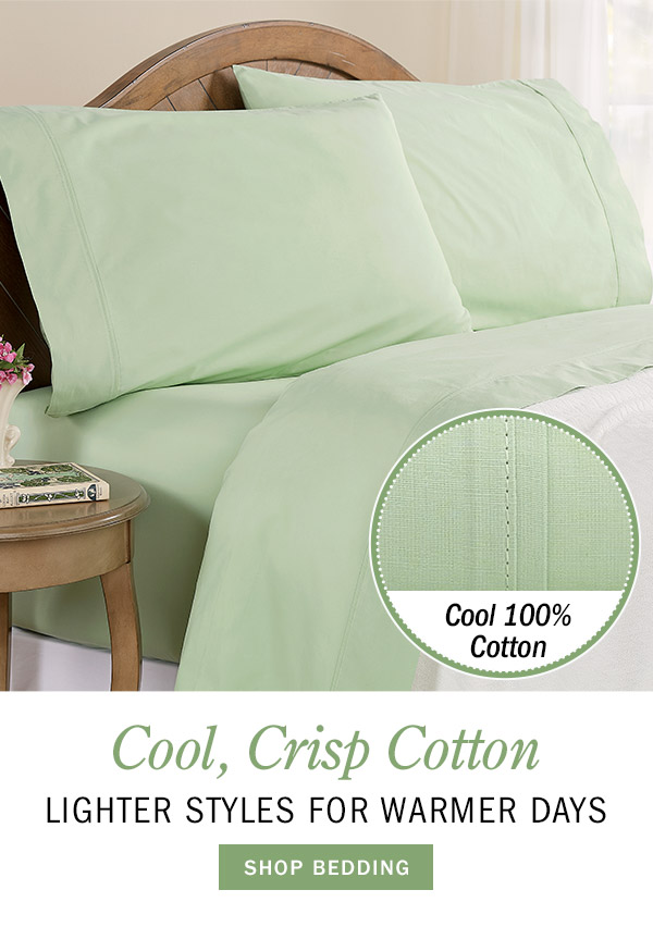 Cool, Crisp Cotton Lighter Styles for Warmer Days. Shop Bedding. Cool 100% Cotton. Clothesline Crisp Cotton Percale Sheet Set
